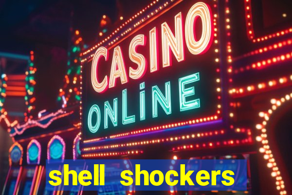 shell shockers crazy games